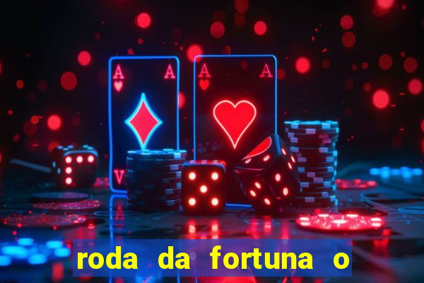 roda da fortuna o que ele sente por mim